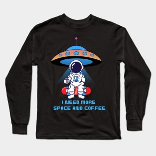 I need more space and coffee Long Sleeve T-Shirt